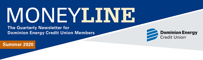 Moneyline Summer 2020 The Quarterly Newsletter for Dominion Energy Credit Union Members