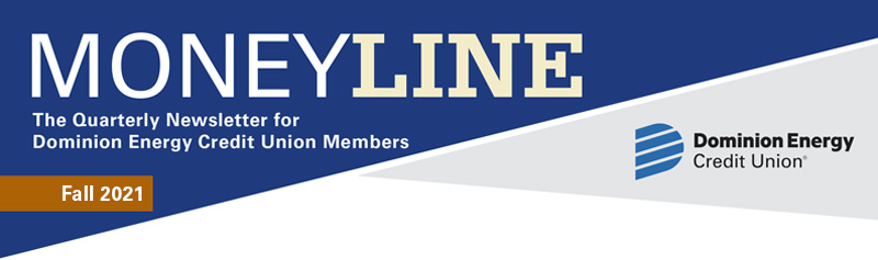 Moneyline Fall 2021 The Quarterly Newsletter for Dominion Energy Credit Union Members