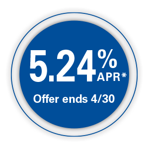 5.24% APR* Offer ends 4/30