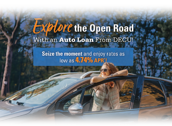 Explore the open road with an Auto Loan from DECU! Seize the moment and enjoy rates as low as 4.74% APR*!