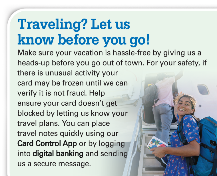 Traveling? Let us know before you go!