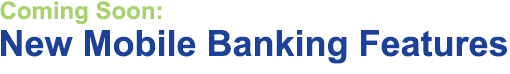 Coming Soon: New Mobile Banking Features