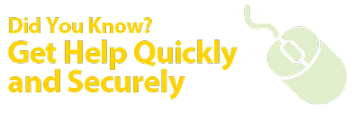 Did You Know? Get Help Quickly and Securely